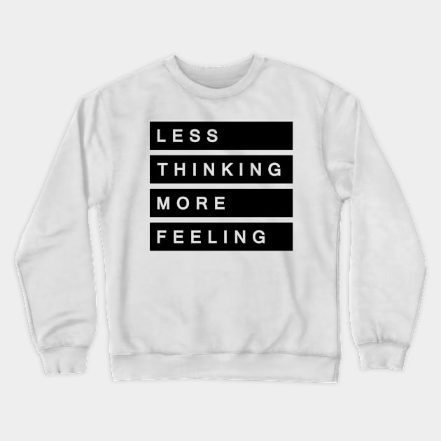 'Less Thinking More Feeling' Radical Kindness Shirt Crewneck Sweatshirt by ourwackyhome